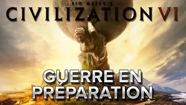 Civilization VI #3 : Guerre en préparation !