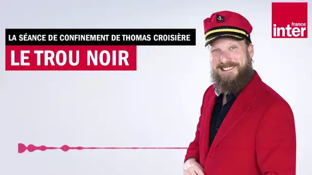 "Le trou du noir" - La séance de confinement de Thomas Croisière