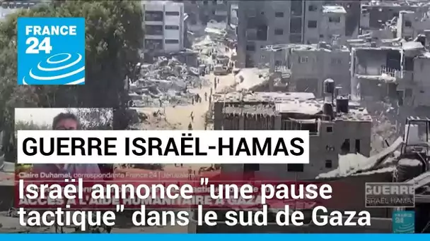 Guerre Israël-Hamas : l'armée israélienne annonce "une pause tactique" dans le sud de Gaza