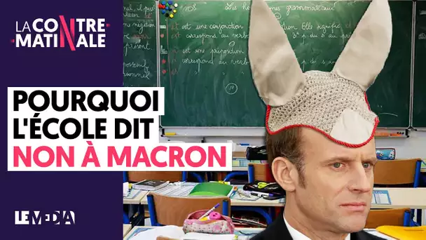 POURQUOI L'ÉCOLE DIT NON A MACRON | Contre-Matinale #70