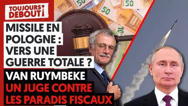 MISSILES EN POLOGNE : VERS LA GUERRE TOTALE ?/VAN RUYMBEKE : UN JUGE CONTRE LES PARADIS FISCAUX