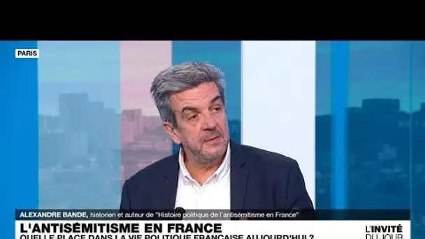 Alexandre Bande, historien : "L’antisémitisme est structurellement ancré dans la société française"