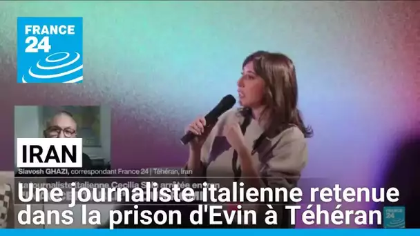 Iran : une journaliste italienne retenue dans la prison d'Evin à Téhéran • FRANCE 24