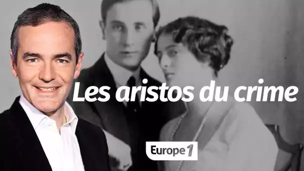 Au cœur de l'Histoire: Les aristos du crime (Franck Ferrand)