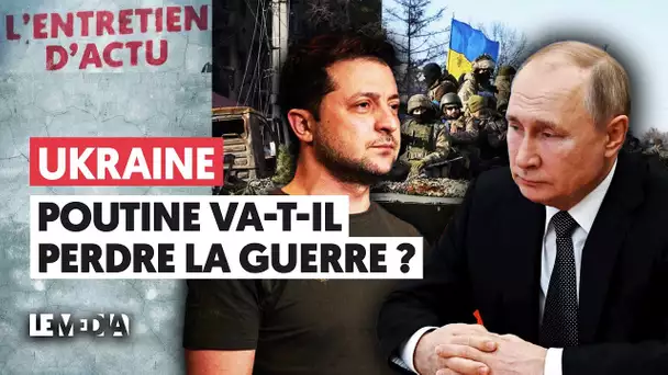 UKRAINE : POUTINE VA-T-IL PERDRE LA GUERRE ?