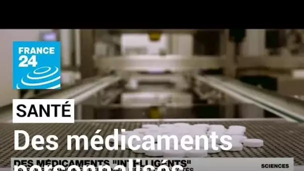 Des médicaments "intelligents" : vers des comprimés personnalisés et connectés • FRANCE 24