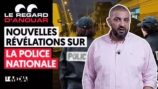 NOAM ANOUAR : NOUVELLES REVELATIONS SUR LA POLICE NATIONALE