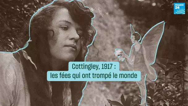 Cottingley 1917 : les fées qui ont trompé le monde • FRANCE 24