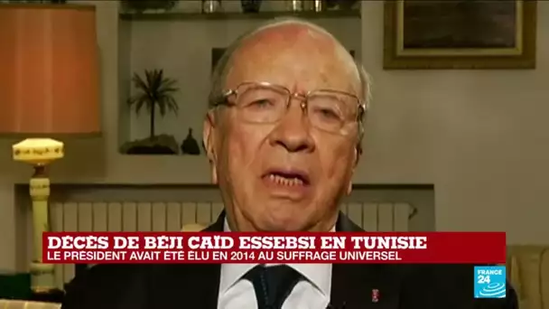 Décès Béji Caïd Essebsi : "c'était une figure politique importante qui a rassuré la Tunisie"