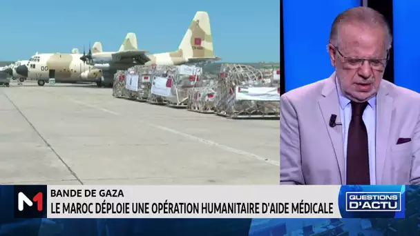 Gaza- Opération humanitaire du Maroc : L’expression d’une diplomatie humanitaire constante