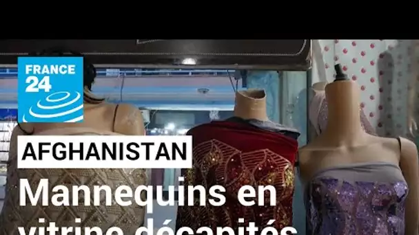 Afghanistan : des mannequins en vitrine décapités • FRANCE 24